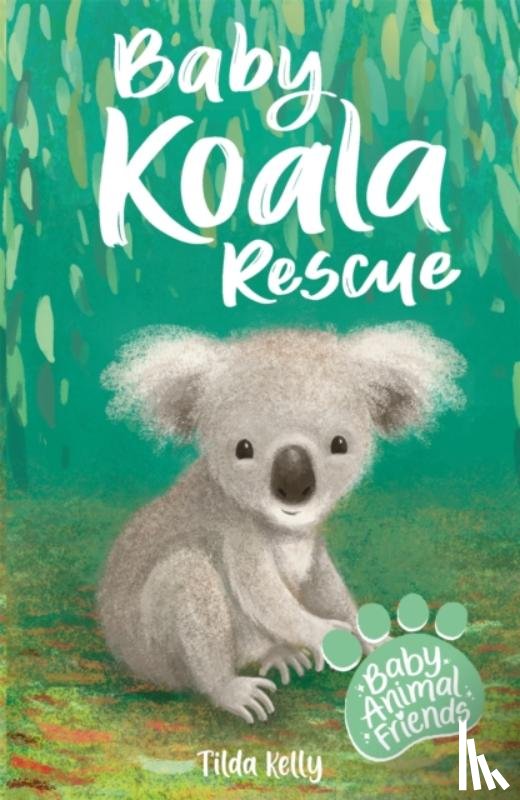 Kelly, Tilda - Baby Animal Friends: Baby Koala Rescue