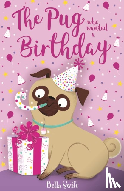 Swift, Bella - The Pug who wanted a Birthday