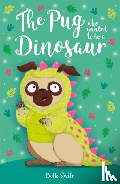 Swift, Bella - The Pug who wanted to be a Dinosaur