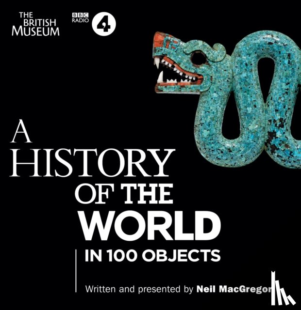 MacGregor, Neil - A History of the World in 100 Objects