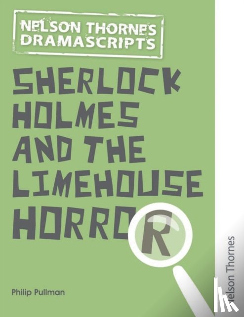 Philip Pullman - Oxford Playscripts: Sherlock Holmes and the Limehouse Horror