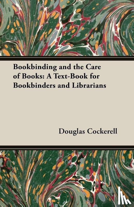 DOUGLAS COCKERELL - Bookbinding, and the Care of Books - A Text-Book for Bookbinders and Librarians
