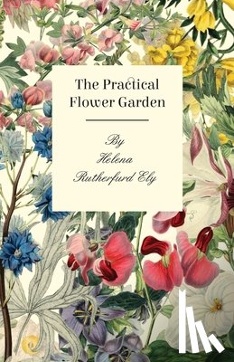 Ely, Helena Rutherfurd - The Practical Flower Garden