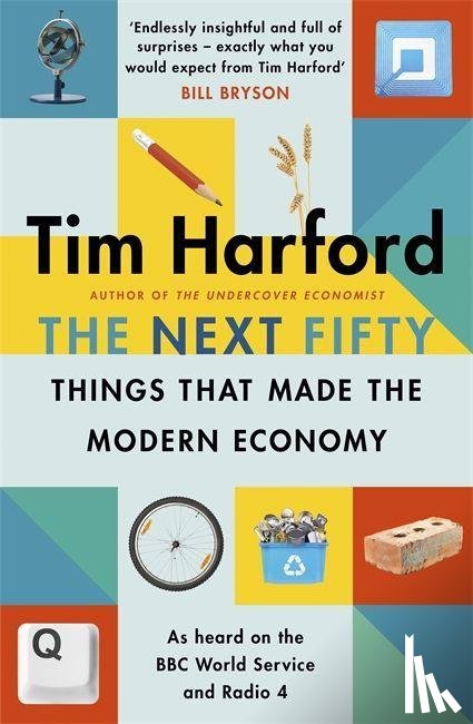 Harford, Tim - The Next Fifty Things that Made the Modern Economy