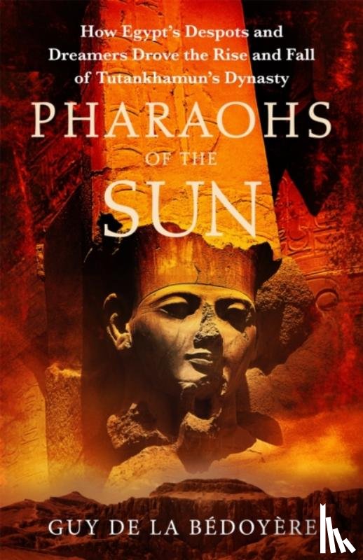 Bedoyere, Guy de la - Pharaohs of the Sun