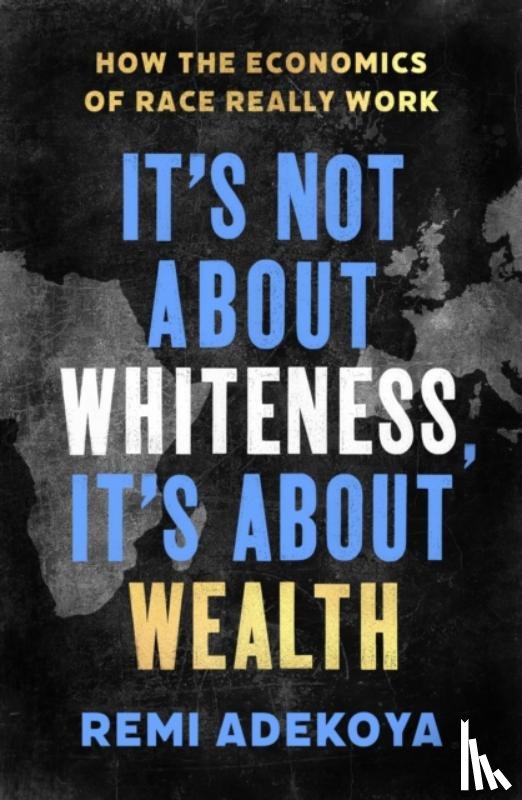 Adekoya, Remi - It's Not About Whiteness, It's About Wealth