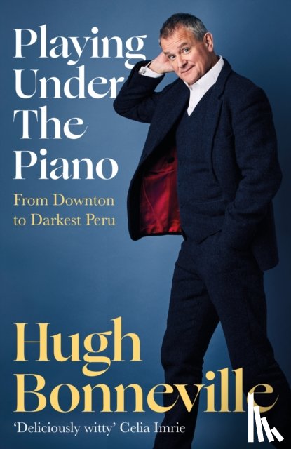 Bonneville, Hugh - Playing Under the Piano: 'Comedy gold' Sunday Times