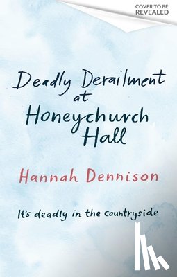 Dennison, Hannah - Deadly Derailment at Honeychurch Hall
