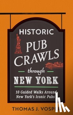 Vosper, Thomas J. - Historic Pub Crawls Through New York