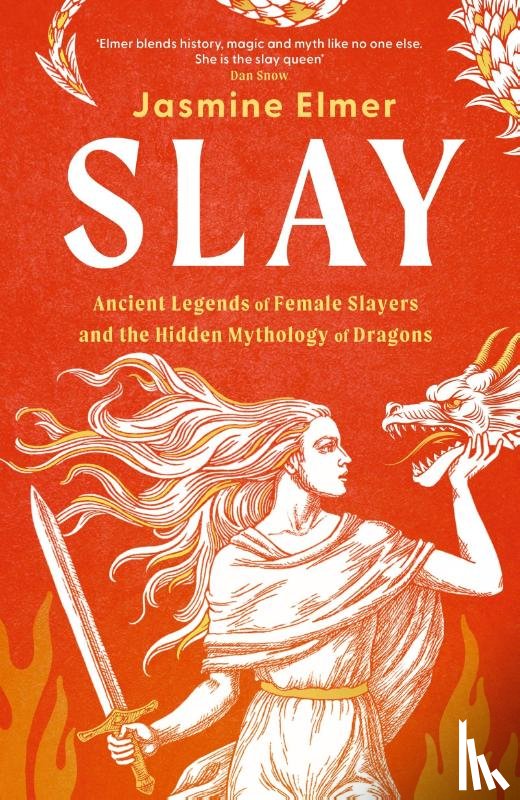 Elmer, Jasmine - Slay: Ancient legends of female slayers and the hidden mythology of dragons
