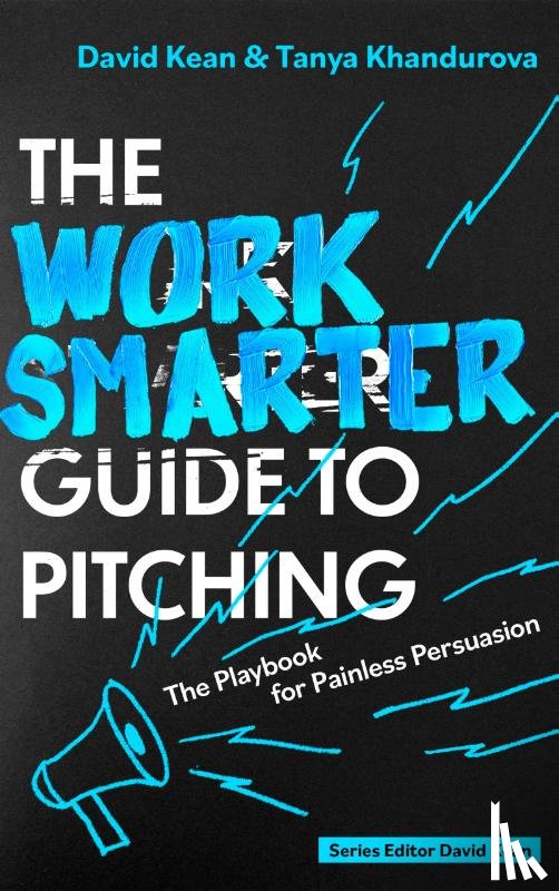 Kean, David, Khandurova, Tanya - The Work Smarter Guide to Pitching