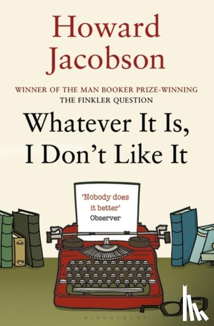 Jacobson, Howard - Whatever it is, I Don't Like it