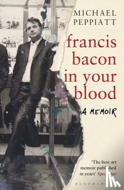 Peppiatt, Michael - Francis Bacon in Your Blood