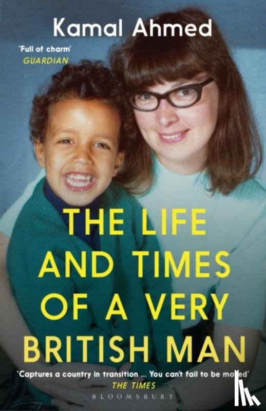 Ahmed, Kamal - The Life and Times of a Very British Man