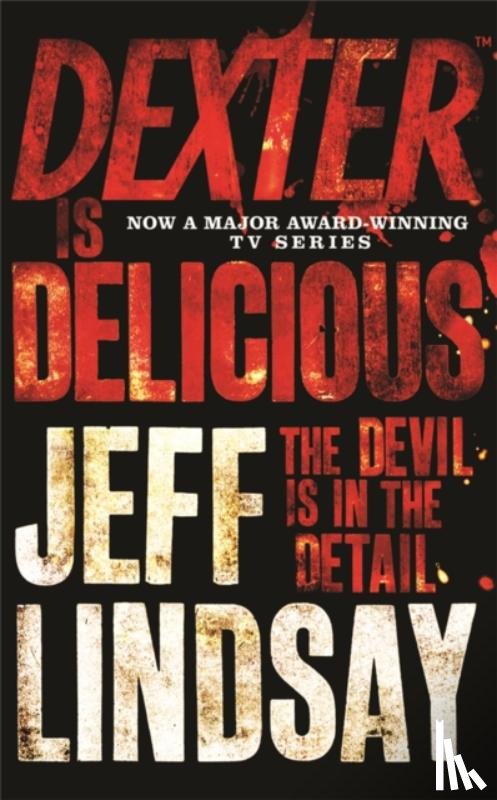 Lindsay, Jeff - Dexter is Delicious