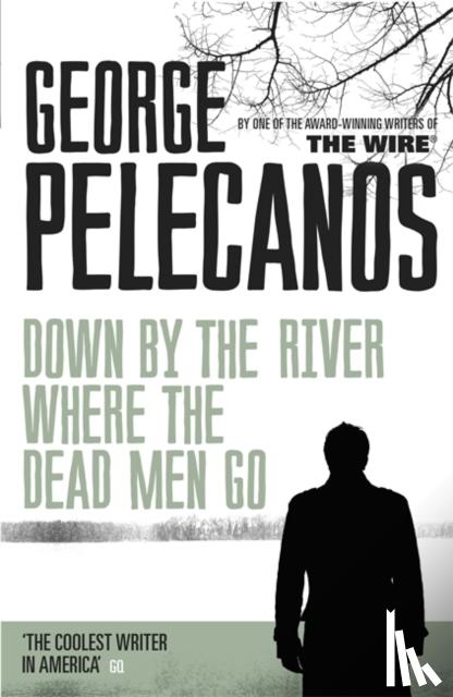 Pelecanos, George - Down by the River Where the Dead Men Go