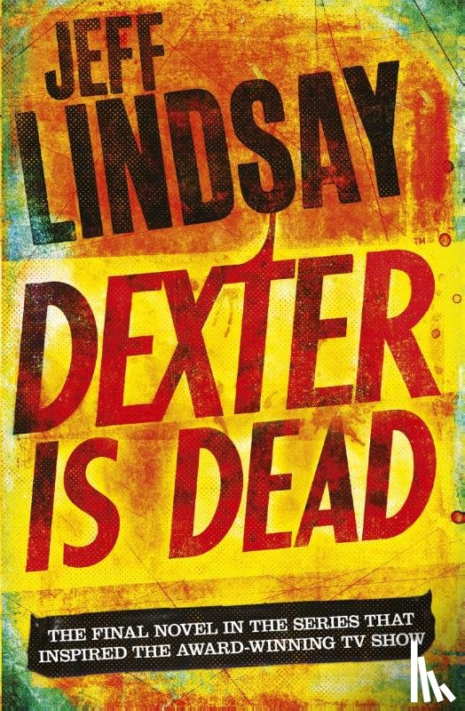 Lindsay, Jeff - Dexter Is Dead