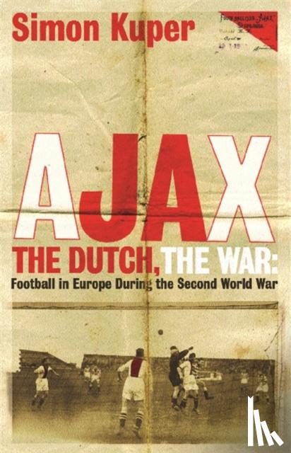 Kuper, Simon - Ajax, The Dutch, The War