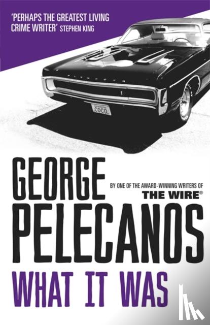 Pelecanos, George - What it Was