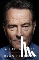 Cranston, Bryan - A Life in Parts