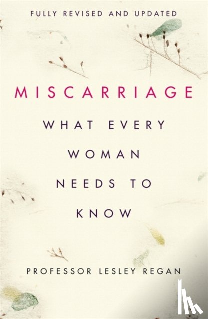 Regan, Professor Lesley - Miscarriage: What every Woman needs to know