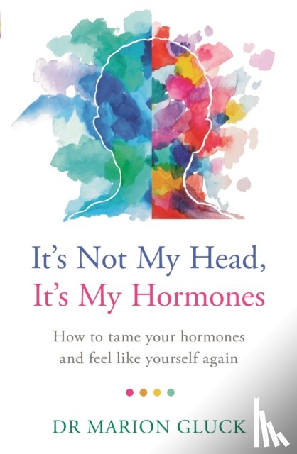 Gluck, Dr Marion - It's Not My Head, It's My Hormones