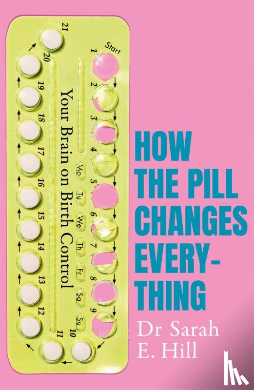 Hill, Sarah E - How the Pill Changes Everything