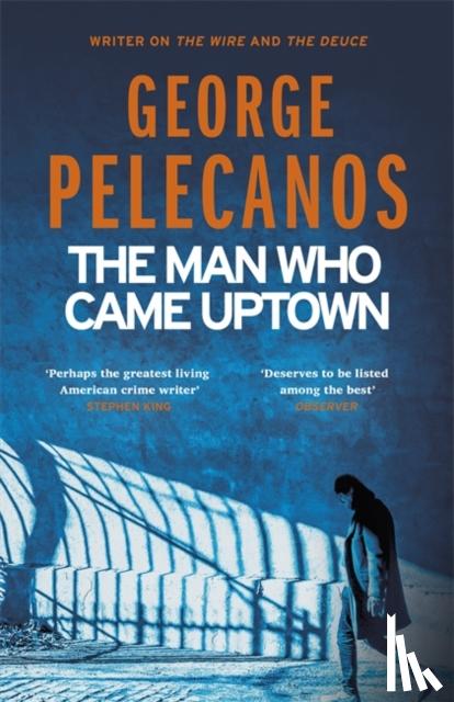 Pelecanos, George - The Man Who Came Uptown