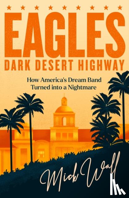 Wall, Mick - Eagles - Dark Desert Highway