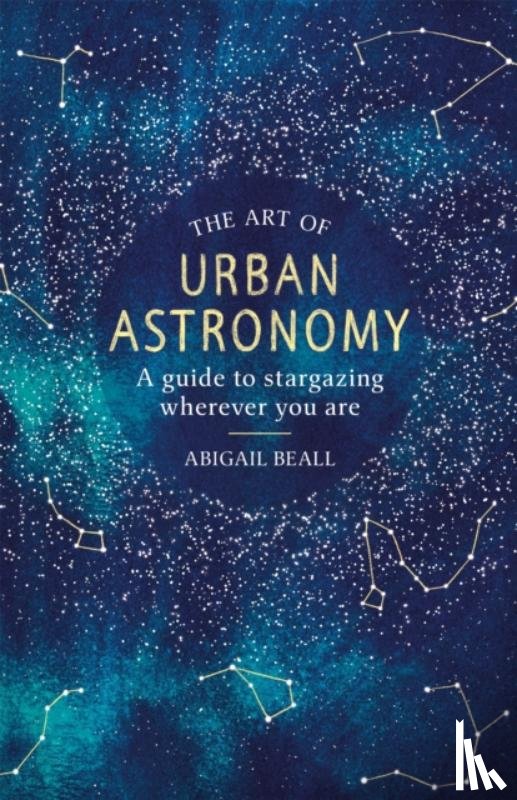 Beall, Abigail - The Art of Urban Astronomy