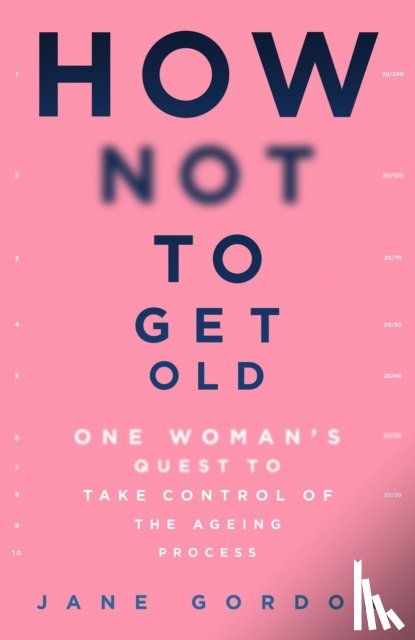 Gordon, Jane - How Not To Get Old