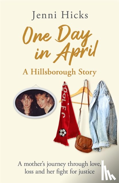 Hicks, Jenni - One Day in April - A Hillsborough Story