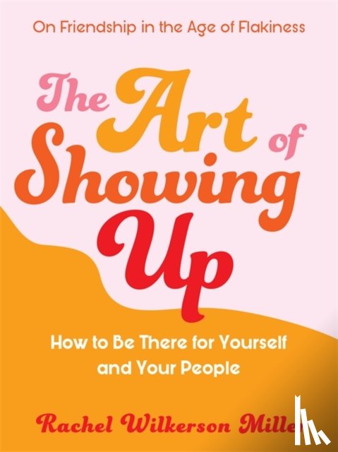 Miller, Rachel Wilkerson - The Art of Showing Up