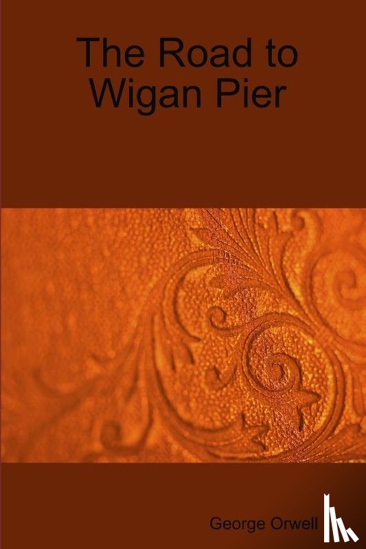 Orwell, George - The Road to Wigan Pier