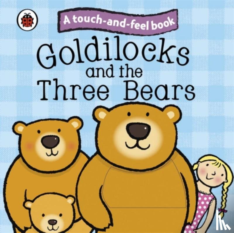 Ladybird - Goldilocks and the Three Bears: Ladybird Touch and Feel Fairy Tales