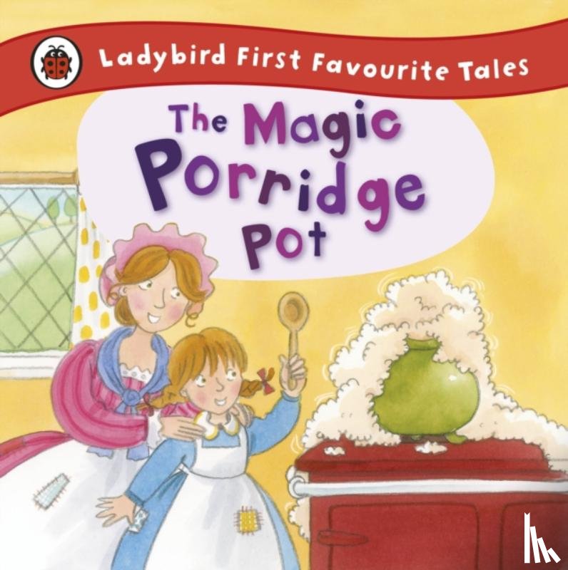 Macdonald, Alan - The Magic Porridge Pot: Ladybird First Favourite Tales