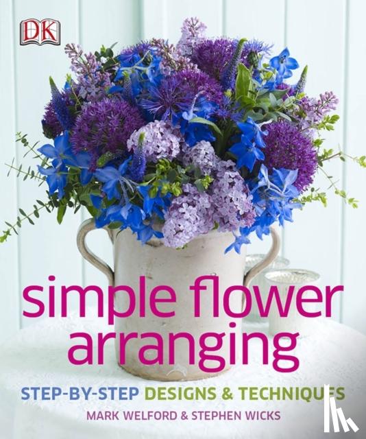 Welford, Mark, Wicks, Stephen - Simple Flower Arranging