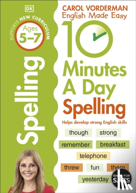 Vorderman, Carol - 10 Minutes A Day Spelling, Ages 5-7 (Key Stage 1)
