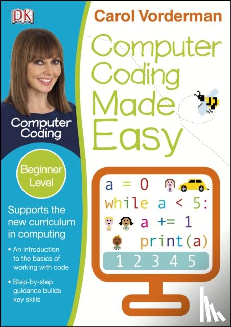 Vorderman, Carol - Computer Coding Made Easy, Ages 7-11 (Key Stage 2)