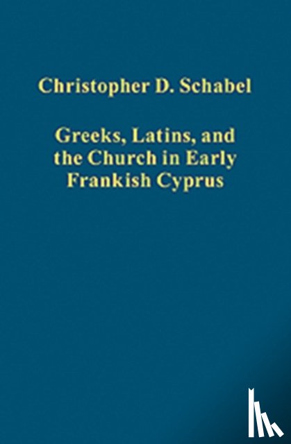 Schabel, Christopher D. - Greeks, Latins, and the Church in Early Frankish Cyprus