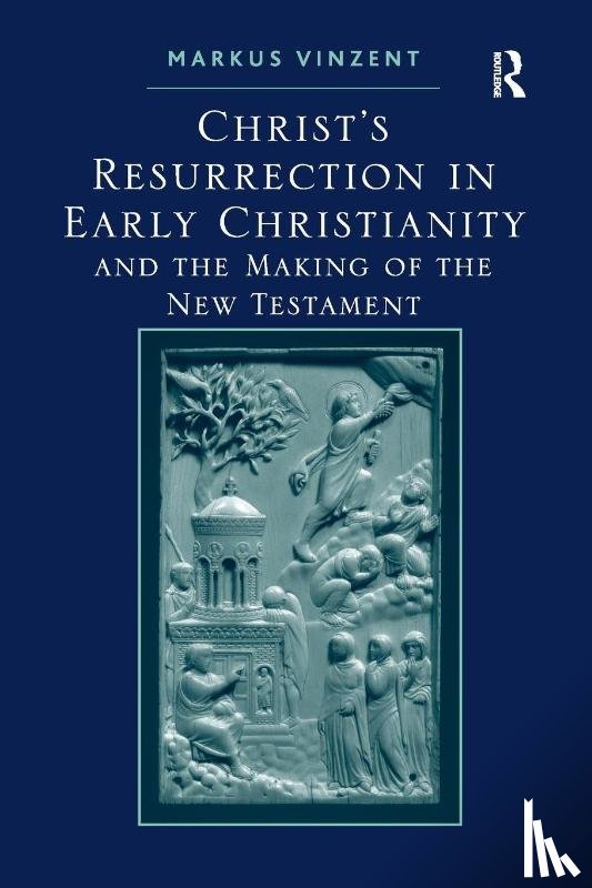 Vinzent, Markus - Christ's Resurrection in Early Christianity