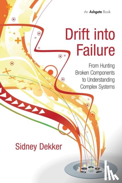 Dekker, Sidney (Griffith University, Nathan Campus, Australia) - Drift into Failure