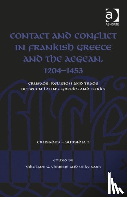  - Contact and Conflict in Frankish Greece and the Aegean, 1204-1453
