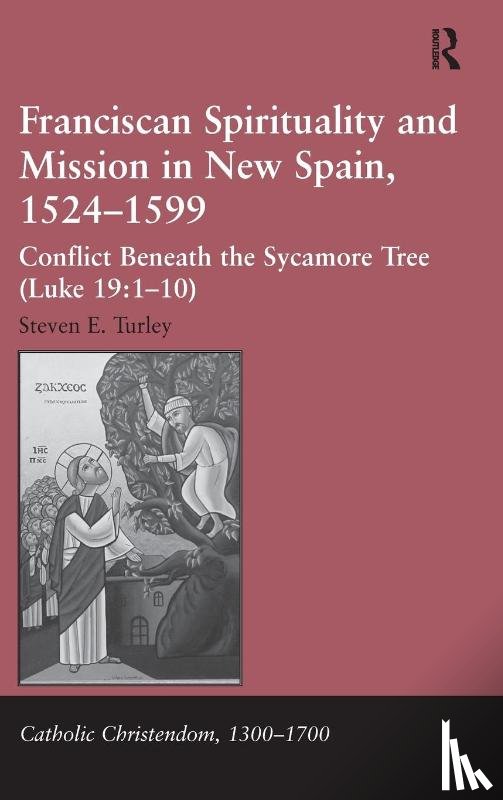 Turley, Steven E. - Franciscan Spirituality and Mission in New Spain, 1524-1599