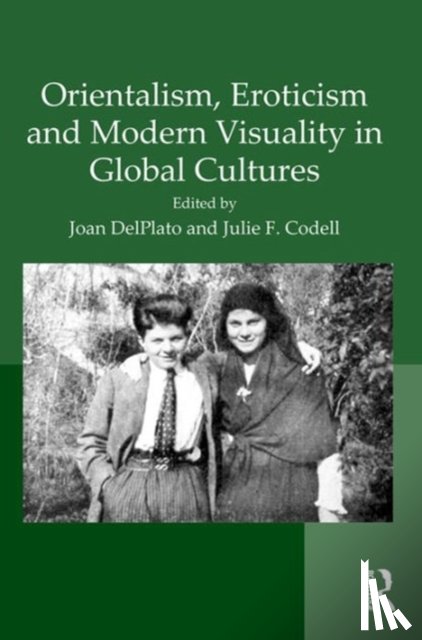  - Orientalism, Eroticism and Modern Visuality in Global Cultures