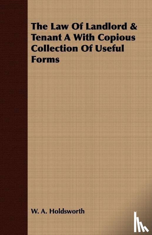 Holdsworth, W. A. - The Law Of Landlord & Tenant A With Copious Collection Of Useful Forms