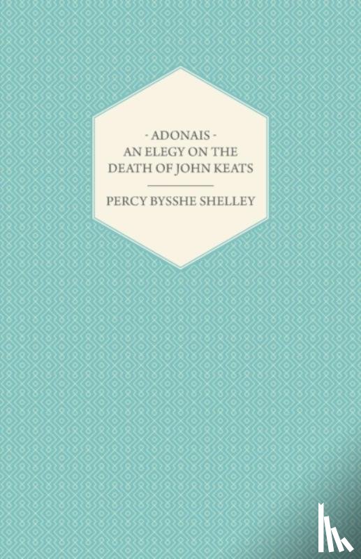Shelley, Percy Bysshe - Adonais - An Elegy On The Death Of John Keats