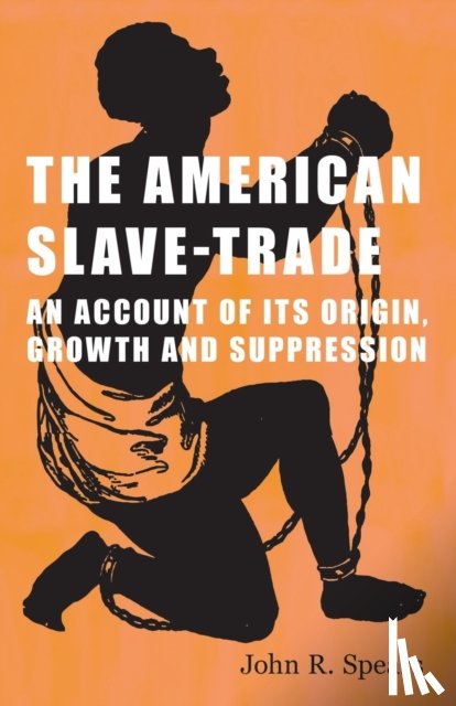 Spears, John R - The American Slave-Trade - An Account of its Origin, Growth and Suppression