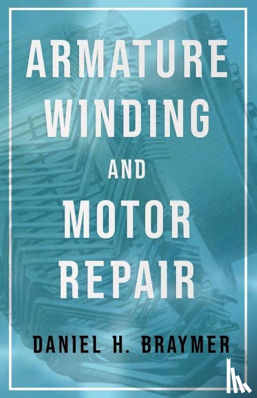 Braymer, Daniel H. - Armature Winding And Motor Repair