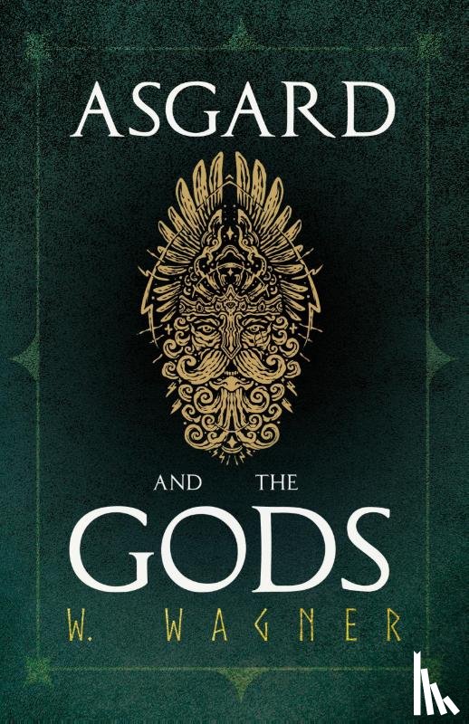 Wagner, Dr W - Asgard and the Gods - The Tales and Traditions of Our Northern Ancestors Froming a Complete Manual of Norse Mythology